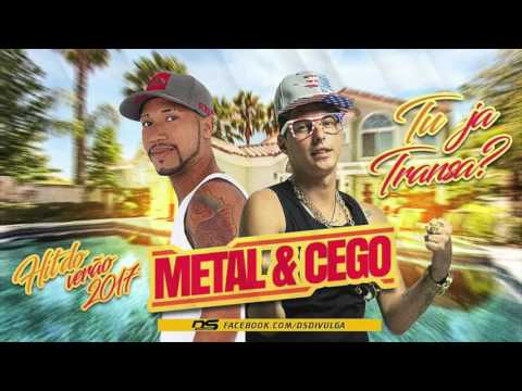 MC METAL E MC CEGO ABUSADO - TU JÁ TRANSA - MÚSICA NOVA