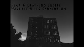 Fear & Loathing Inside Waverly Hills Sanatorium - Louisville, Kentucky