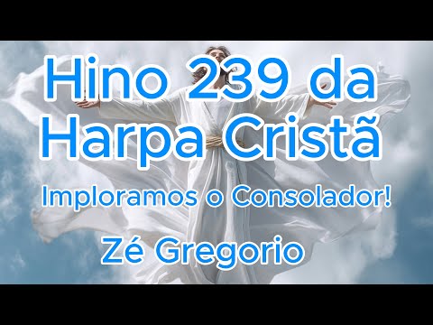 Hino 239 da Harpa Cristã - Imploramos o Consolador