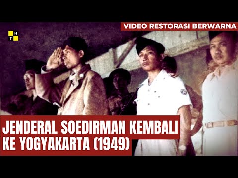 Video Asli Berwarna| JENDERAL SOEDIRMAN KEMBALI KE YOGYAKARTA (1949)