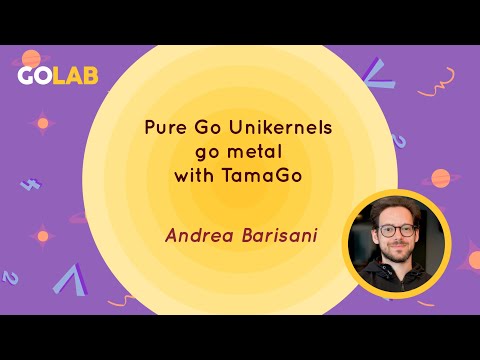 Pure Go Unikernels - go metal with TamaGo - Andrea Barisani
