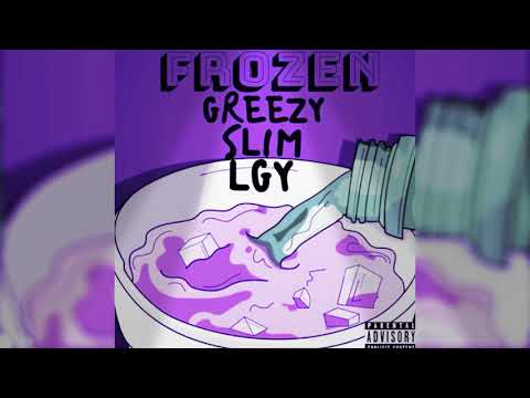 Frozen- Greezyy X Slim X LGy