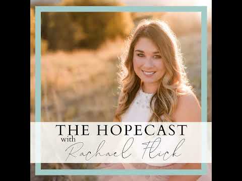 The Hopecast with Rachael Flick-Episode 147-Restored: Reconnecting Life's Broken Pieces with gues...