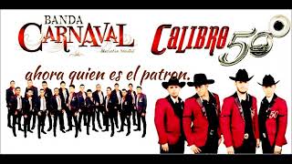 AHORA QUIE ES EL PATRON   Banda Carnaval ft Calibre50