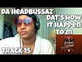 DA HEADBUSSAZ “ DAT’S HOW IT HAPPEN TO’M ALBUM REACTION “ HYPNOTIZE MINDS & FIEND “ OUTRO “