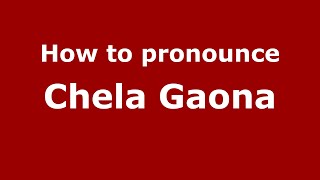 How to pronounce Chela Gaona