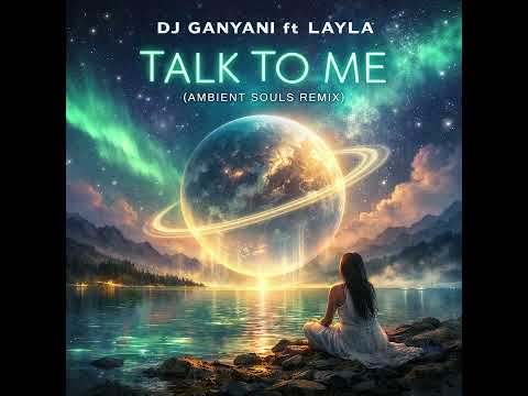 Dj Ganyani Ft Layla - Talk To Me (Ambient Souls Remix)