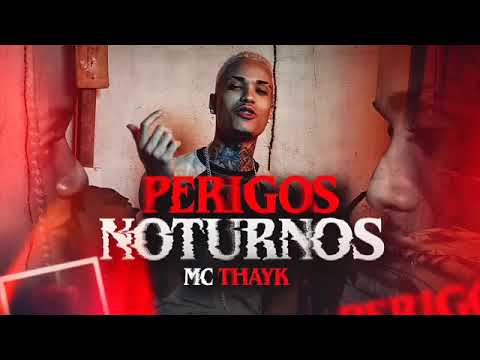 PERIGOS NOTURNOS - MC THAYK - Com Letra