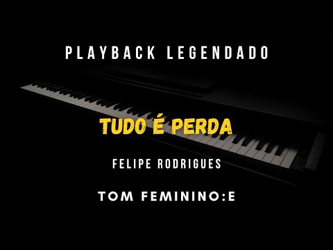 TUDO É PERDA | PLAYBACK LEGENDADO PIANO TOM FEMININO E