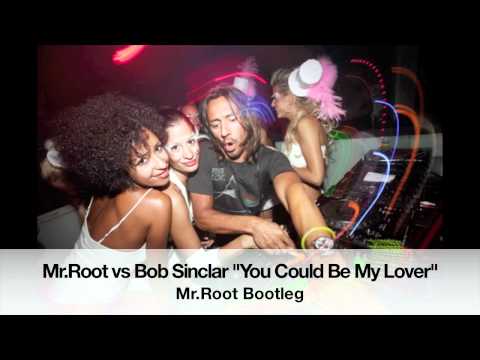 Mr.Root vs Bob Sinclar - You Could Be My Lover (Mr.Root Bootleg)
