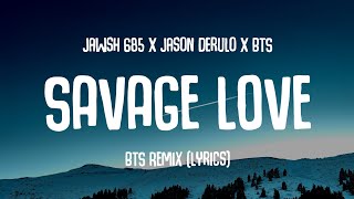 Jawsh 685 x Jason Derulo x BTS - Savage Love (Laxed - Siren Beat) [BTS Remix/Lyrics) |Tik Tok Song