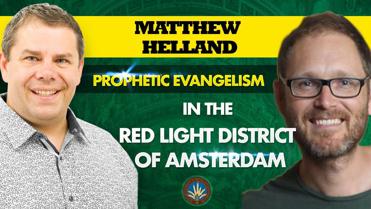Prophetic Evangelism In The Red Light District Of Amsterdam - With Matthew Helland