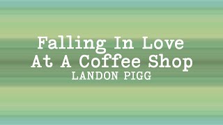 Landon Pigg - Falling In Love At A Coffee Shop (Lyrics)