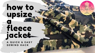 How to upsize a fleece jacket- quick sewing hack!