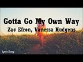 Gotta Go My Own Way - Vanessa Hudgens, Zac Efron (Lyrics)