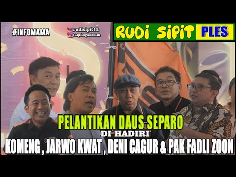 PELANTIKAN DAUS SEPARO DI HADIRI KOMENG, JARWO KWAT, DENI CAGUR & PAK FADLI ZOON