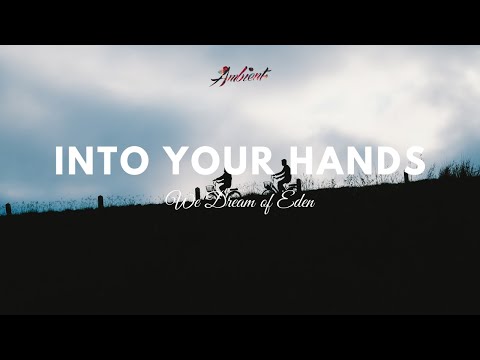 We Dream of Eden - Into Your Hands