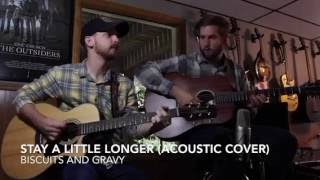 Biscuits and Gravy - Stay A Little Longer (Acoustic Cover)