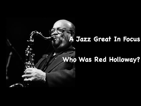 A  Jazz Great In Focus. Who Was Red Holloway?