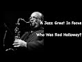 A  Jazz Great In Focus. Who Was Red Holloway?