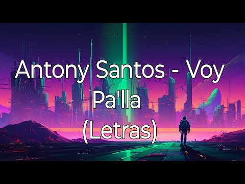 Antony Santos - Voy Pa'lla (Letra)