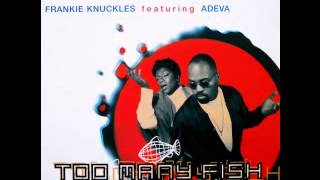 Frankie Knuckles feat Adeva - Too Many Fish [Morales D-Max Mix][David Morales]