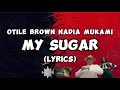 MY SUGAR LYRICS OTILE BROWN FT NADIA MUKAMI