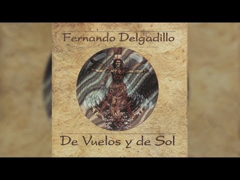 Fernando Delgadillo - De Vuelos y de Sol (Full Album) [Official Audio]