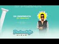 D-Flexx - Desperate (Official Audio) ft Skillful