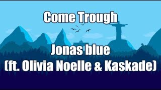 Come Through - Jonas Blue (ft. Kaskade &amp; Olivia Noelle) | LYRICS