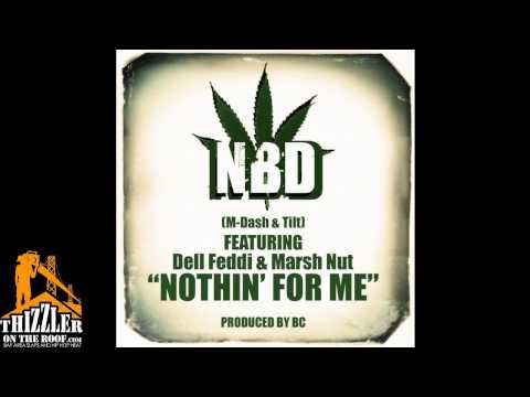 NBD [M-Dash & Tilt] ft. Dell Feddi, Marsh Nut - Nothin For Me [Prod. BC] [Thizzler.com]