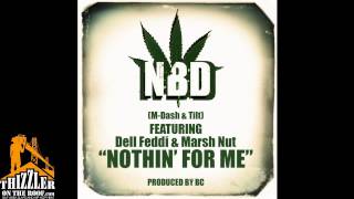 NBD [M-Dash &amp; Tilt] ft. Dell Feddi, Marsh Nut - Nothin For Me [Prod. BC] [Thizzler.com]