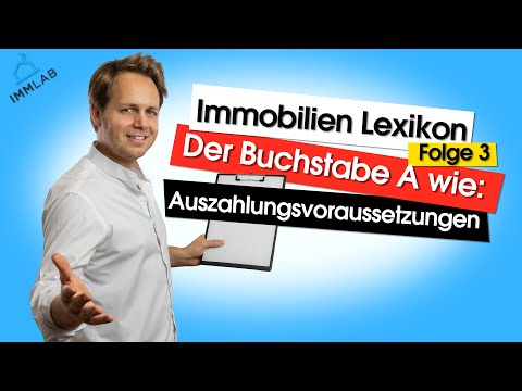 Immobilien Lexikon Folge 3 - A wie Auszahlungsvorausetzungen
