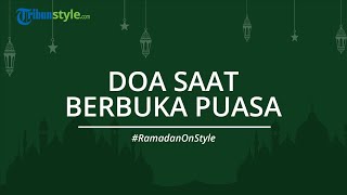 Bacaan Doa Buka Puasa Lengkap dengan Terjemahan dan Tulisan Arab