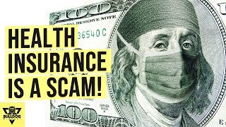 Health Insurance Is a SCAM: You Are Being Ripped Off (Here