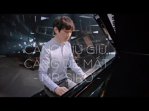 CÀNG NÍU GIỮ CÀNG DỄ MẤT - MR. SIRO (Official MV)