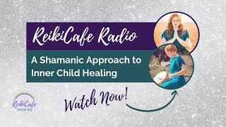 A Shamanic Approach to Inner Child Healing