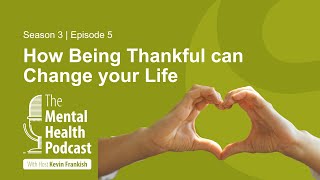 The Mental Health Podcast | How Being Thankful Can Change Your Life
