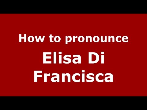 How to pronounce Elisa Di Francisca (Italian/Italy)  - PronounceNames.com