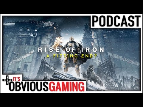 Is Rise of Iron a Fitting End to Destiny? - It's Obvious Podcast Ep. 69