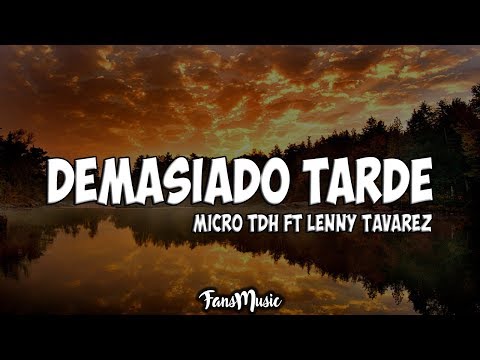Micro TDH ft Lenny Tavarez - Demasiado tarde (Letra/Lyrics)