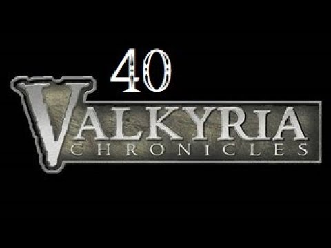 Let's FIRST PLAY Valkyria Chronicles - Part 40 - Easy Mode