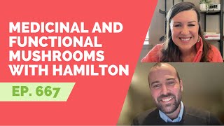 EP 667: Medicinal and Functional Mushrooms with Hamilton