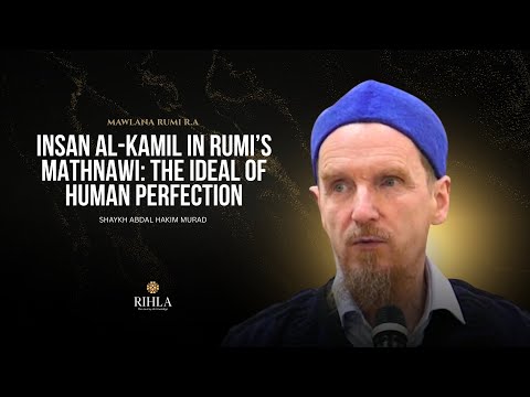 Insan al-Kamil in Rumi’s Mathnawi - Class 02 - Shaykh Abdal Hakim Murad