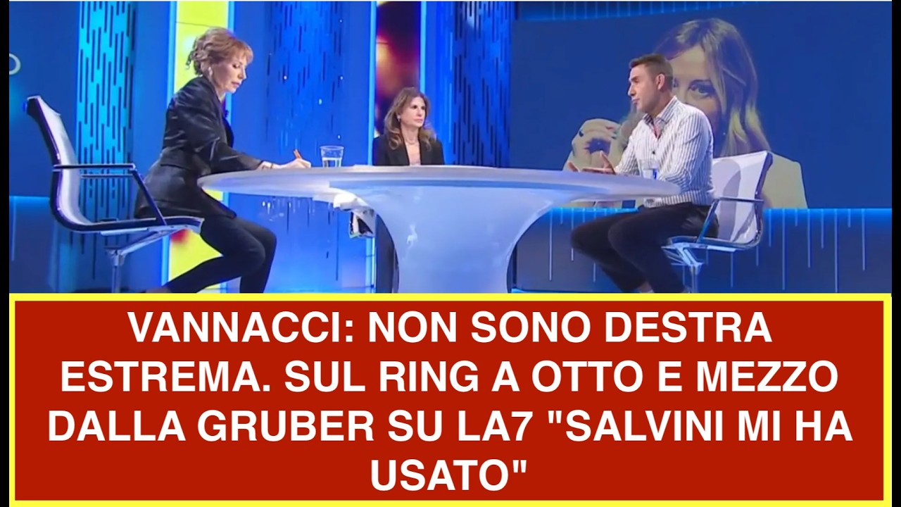 VANNACCI: NON SONO DESTRA ESTREMA. SUL RING A OTTO E MEZZO DALLA GRUBER SU LA7 "SALVINI MI HA USATO"