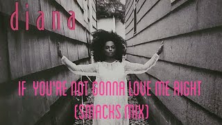Diana Ross - If You&#39;re Not Gonna Love Me Right ( Smacks Mix )  ( Remix ) [ Edited by Nandy ]