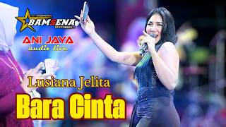 Download lagu BARA CINTA - LUSIANA JELITA BAMSENA 13 JUNI 2026 ANIJAYA AUDIO LIVE mp3