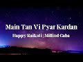 Main Tan Vi Pyar Kardan Full Lyrics Video Happy Raikoti Millind Gaba Latest Punjabi Song