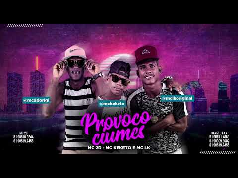 MC 2D part. MC LK e MC KEKETO - Provoco Ciúmes (Batidão Romântico)