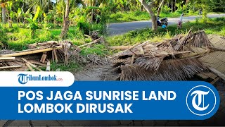 Pengelola Sunrise Land Lombok Minta Aparat Tindak Tiga Perusak Pos Jaga